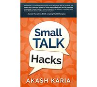Small Talk Hacks: The People and Communication Skills You Need to Talk to Anyone & Be Instantly Likeable