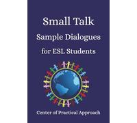 Small Talk Sample Dialogues for ESL Students: Everyday English Conversations for Real-Life Situations