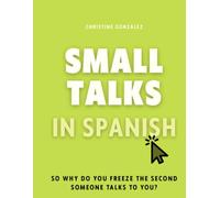Small Talks in Spanish: So Why Do You Freeze the Second Someone Talks to You? (Learn Spanish with Christine)