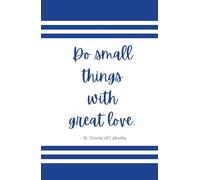 Small Things Great Love - St. Teresa of Calcutta Journal: Notebook for Prayer, Bible Study, Mass, Adoration, or Personal Notes - 5.5" x 8.5" - 150 Lined Pages