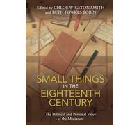 Small Things in the Eighteenth Century: The Political and Personal Value of the Miniature
