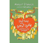Small Things with Great Love: Adventures in Loving Your Neighbor