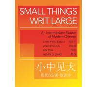 Small Things Writ Large : An Intermediate Reader of Modern Chinese