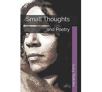 Small Thoughts: and Poetry