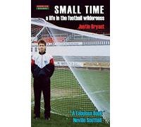 Small Time: A Life in the Football Wilderness (Football Autobiography)