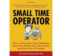 Small Time Operator: How to Start Your Own Business, Keep Your Books, Pay Your Taxes, and Stay Out of Trouble