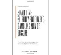 Small time, Slightly Profitable, Gambling Man of Leisure: Proof that an ordinary guy can occasionally beat the bookies