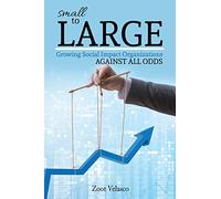 small to LARGE: Growing Social Impact Organizations Against All Odds