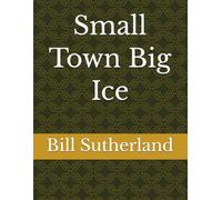 Small Town Big Ice