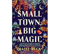 Small Town, Big Magic: A Witchy Romantic Comedy: 1 (Witchlore)