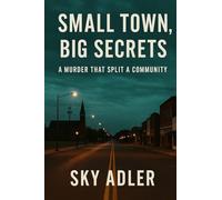 Small Town, Big Secrets: A Murder That Split a Community