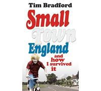 Small Town England: And How I Survived It