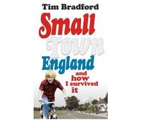 [(Small Town England: And How I Survived it )] [Author: Tim Bradford] [Jun-2010]