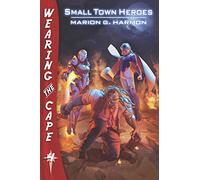 Small Town Heroes: Volume 4 (Wearing the Cape)