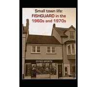 Small town life: Fishguard in the 1960s and 1970s.