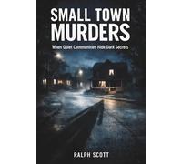 Small Town Murders: When Quiet Communities Hide Dark Secrets