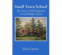 Small Town School: The Story of Wilmington's Central/High School