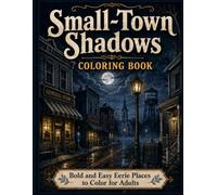 Small-Town Shadows Coloring Book: Bold and Easy Eerie Places to Color for Adults