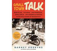 Small Town Talk: Bob Dylan, The Band, Van Morrison, Janis Joplin, Jimi Hendrix & Friends in the Wild Years of Woodstock (Main)