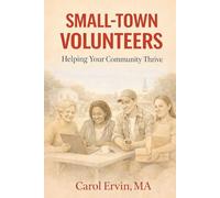 Small-Town Volunteers: Helping Your Community Thrive (The Practical Life Series)