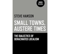 Small Towns, Austere Times: The Dialectics of Deracinated Localism