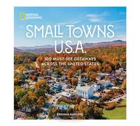 Small Towns U.S.A. : 100 Must-See Getaways Across the United States