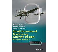 Small Unmanned Fixed-wing Aircraft Design: A Practical Approach (Aerospace Series)
