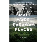 Small Wars, Faraway Places: Global Insurrection and the Making of the Modern World, 1945-1965