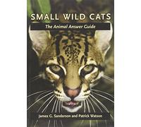 Small Wild Cats - The Animal Answer Guide (The Animal Answer Guides: Q&A for the Curious Naturalist)