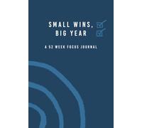Small Wins, Big Year: A 52 Week Focus Journal