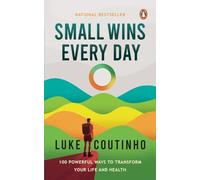 Small Wins Every Day: 100 Powerful Ways To Transform Your Life and Health