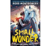Small Wonder: The hotly anticipated new novel from award-winning Ross Montgomery, winner of Waterstones Children’s Book of the Year 2024 - fantasy adventure perfect for ages 9, 10, 11, 12