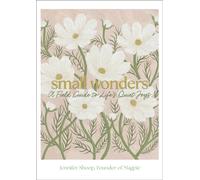Small Wonders : A Field Guide to Life's Quiet Joys