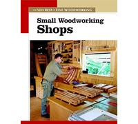 Small Woodworking Shops (Fine Woodworking): The New Best of Fine Woodworking (New Best of Fine Woodworking Series)