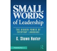 Small Words of Leadership : The Hidden Power of Everyday Language