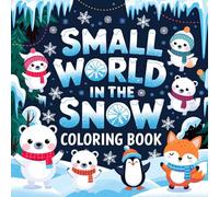 Small World in the Snow Coloring Book: A Winter Retreat in 40 Pages of Pure Joy