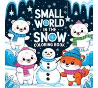 Small World in the Snow Coloring Book: Inspire, Relax, and Color Your Winter Dreams
