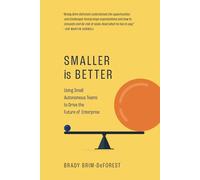 Smaller is Better: Using Small Autonomous Teams to Drive the Future of Enterprise