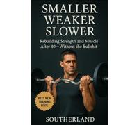 Smaller, Weaker, Slower: A No-BS Guide to Bodybuilding for Men Over 40: How Men Over 40 Can Build Muscle, Boost Strength, and Train Smarter Without ... Gimmicks: 113 (The Bodybuilding Library)