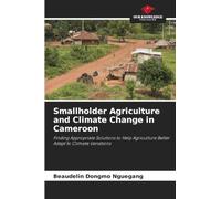Smallholder Agriculture and Climate Change in Cameroon: Finding Appropriate Solutions to Help Agriculture Better Adapt to Climate Variations