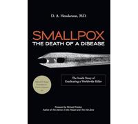Smallpox: The Death of a Disease: The Inside Story of Eradicating a Worldwide Killer