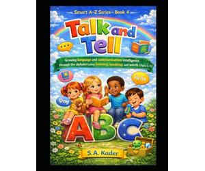Smart A-Z Series - Book 4: Talk and Tell: Growing language and communication intelligence through the alphabet using listening, speaking, and words (Ages 3-5)
