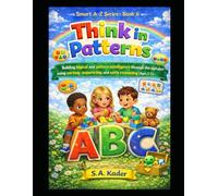 Smart A-Z Series - Book 6: Think in Patterns: Building logical and pattern intelligence through the alphabet using sorting, sequencing, and early reasoning (Ages 3-5)