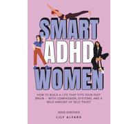 Smart ADHD Women: Thrive with Your Neurodivergent Brain Without Changing Who You Are, and Break Through Barriers (ADHD Women Done With Brain Choas)