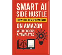 Smart AI Side Hustle: How to Earn $5K/Month on Amazon with Ebooks & Templates