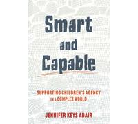 Smart and Capable : Supporting Children's Agency in a Complex World