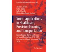 Smart applications in Healthcare, Precision Farming and Transportation : Proceedings of the 1st Conference on Smart Applications, ICSA 2025, Constantine, Algeria, November 18-20, 2025