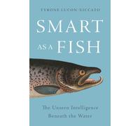 Smart as a Fish : The Unseen Intelligence Beneath the Water