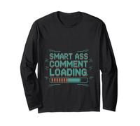 Smart Ass Comment Loading Sarcastic Attitude Joke -- Long Sleeve T-Shirt