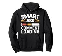 Smart Ass Comment Loading Sarcastic Attitude Joke |- Pullover Hoodie